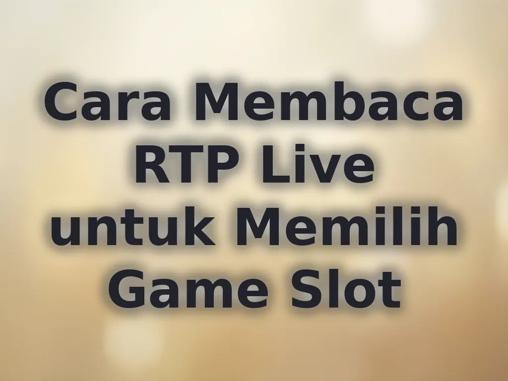 Cara Membaca RTP Live untuk Memilih Game Slot